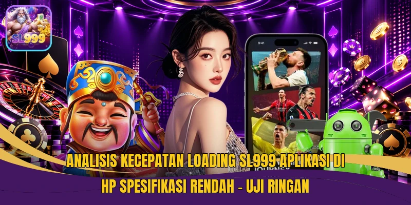 Analisis Kecepatan Loading SL999 Aplikasi Di HP Spesifikasi Rendah - Uji Ringan