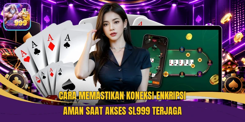 Cara memastikan koneksi enkripsi aman saat akses SL999 terjaga