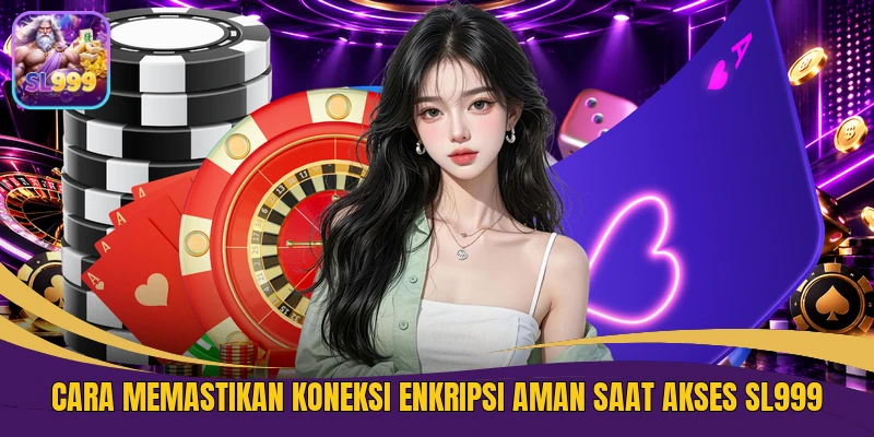 Cara Memastikan Koneksi Enkripsi Aman Saat Akses SL999