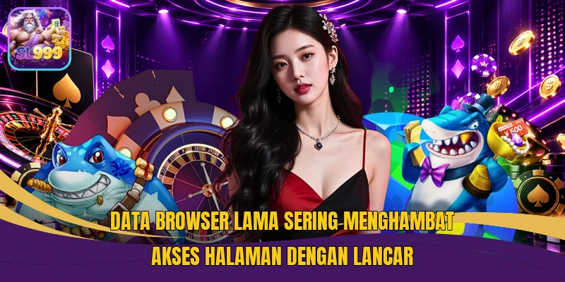 Data browser lama sering menghambat akses halaman dengan lancar