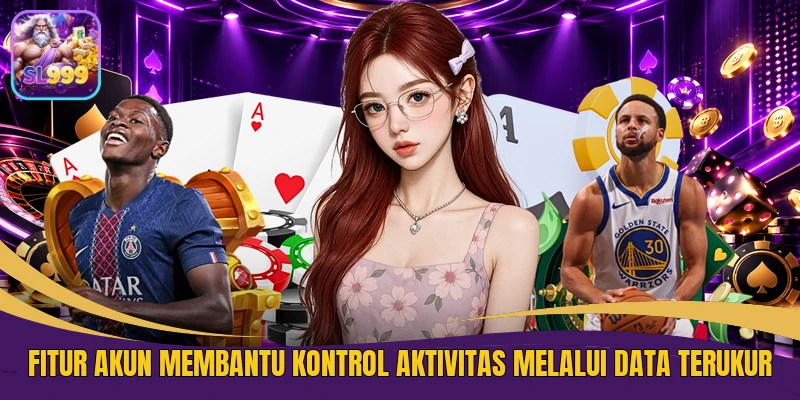 Fitur akun membantu kontrol aktivitas melalui data terukur