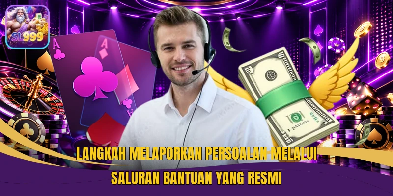 Langkah melaporkan persoalan melalui saluran bantuan yang resmi