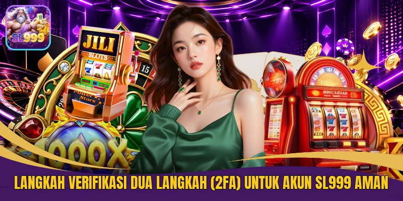 Langkah Verifikasi Dua Langkah (2FA) Untuk Akun SL999 aman