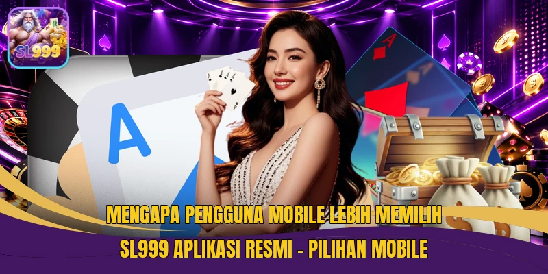 Mengapa Pengguna Mobile Lebih Memilih SL999 Aplikasi Resmi - Pilihan Mobile