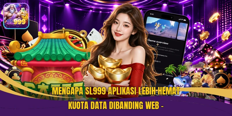 Mengapa SL999 aplikasi lebih hemat kuota data dibanding web