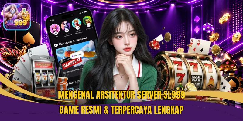 Mengenal Arsitektur Server SL999 Game Resmi & Terpercaya lengkap