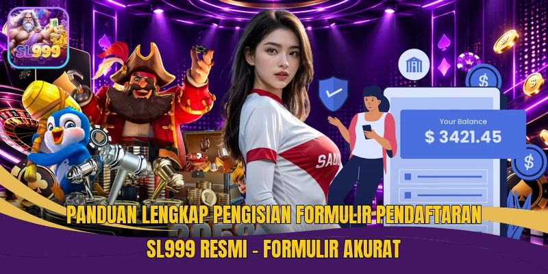 Panduan Lengkap Pengisian Formulir Pendaftaran SL999 Resmi - Formulir Akurat