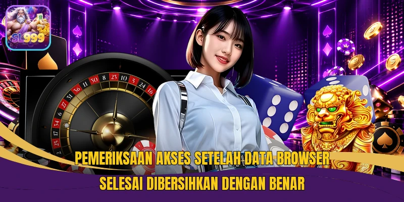 Pemeriksaan akses setelah data browser selesai dibersihkan dengan benar