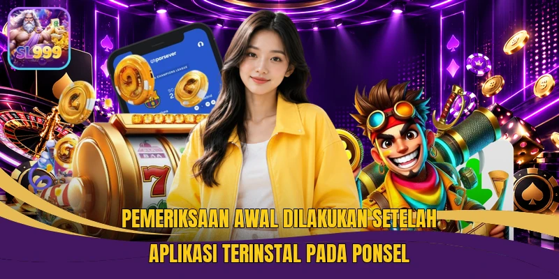 Pemeriksaan awal dilakukan setelah aplikasi terinstal pada ponsel