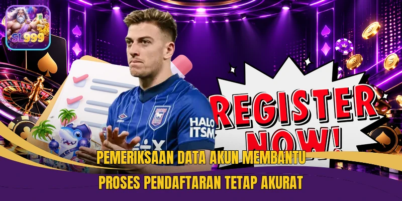 Pemeriksaan data akun membantu proses pendaftaran tetap akurat