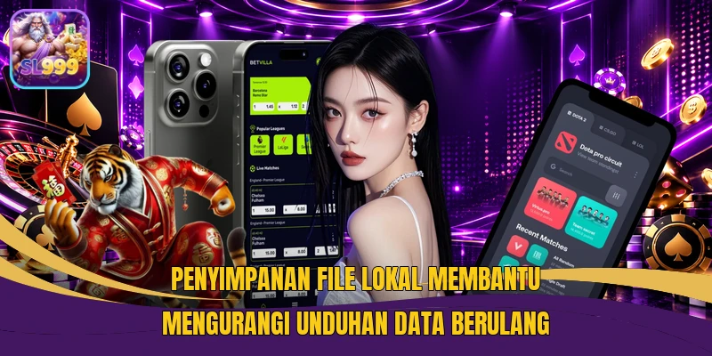Penyimpanan file lokal membantu mengurangi unduhan data berulang