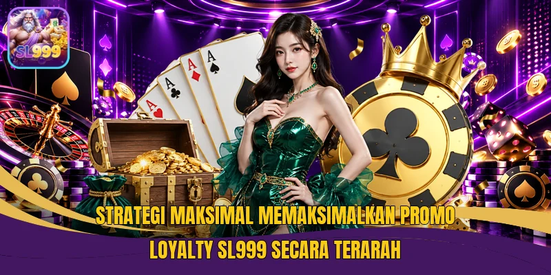 Strategi maksimal memaksimalkan promo loyalty SL999 secara terarah