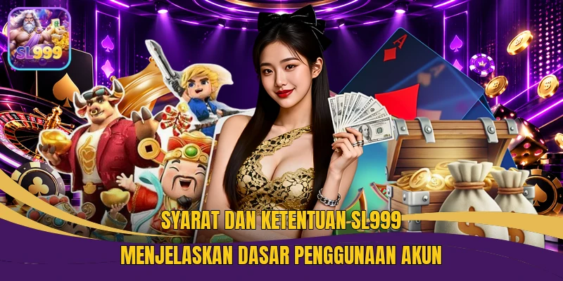 Syarat dan Ketentuan SL999 menjelaskan dasar penggunaan akun